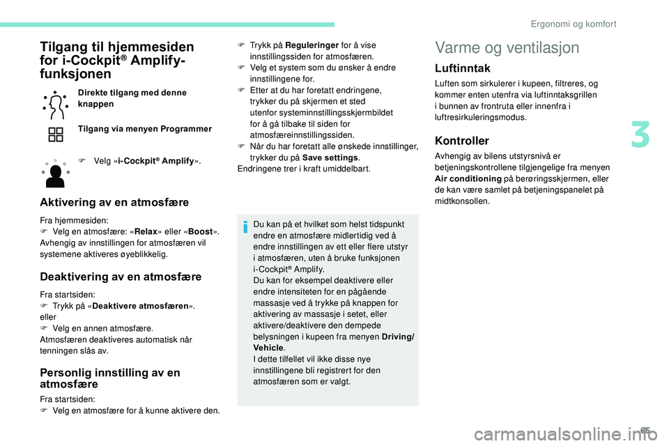 Peugeot 508 2018 Brukerhåndbok (in Norwegian) 65
Tilgang til hjemmesiden
for i-Cockpit® Amplify-
funksjonen
Direkte tilgang med denne
knappen
Tilgang via menyen Programmer
F
Ve
lg «i-Cockpit
® Amplify ».
Aktivering av en atmosfære
Fra h Peugeot 508 2018 Brukerhåndbok (in Norwegian) 65
Tilgang til hjemmesiden
for i-Cockpit® Amplify-
funksjonen
Direkte tilgang med denne
knappen
Tilgang via menyen Programmer
F
Ve
lg «i-Cockpit
® Amplify ».
Aktivering av en atmosfære
Fra h