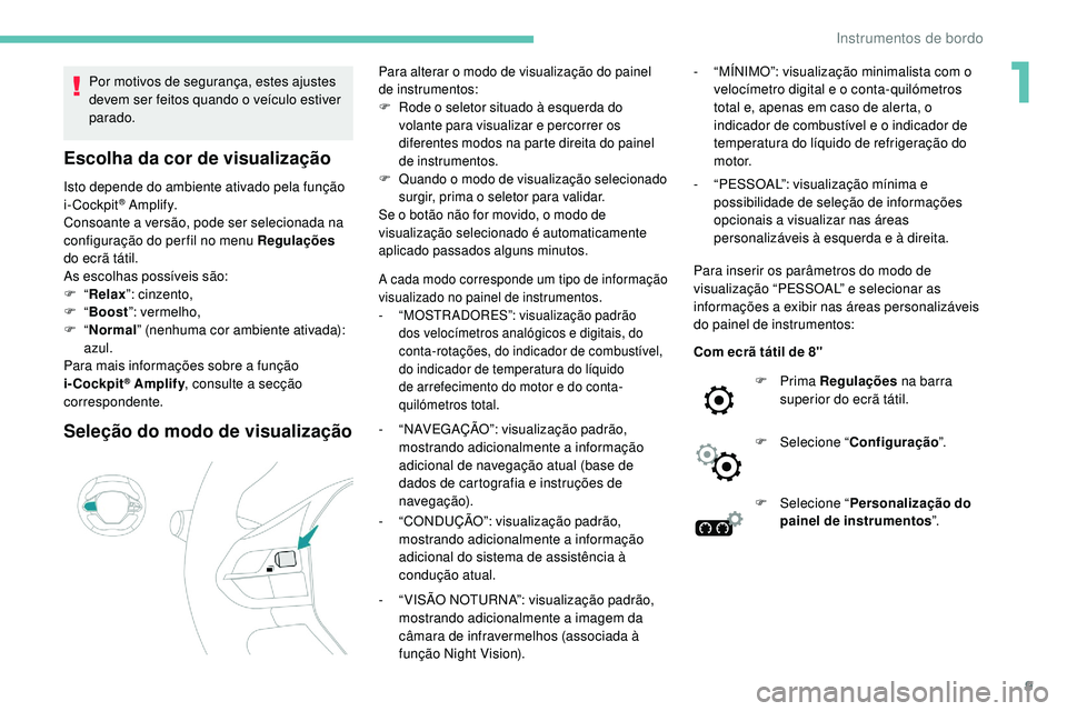 Peugeot 508 2018 Instrukcja Obsługi (in Polish) 9
Por motivos de segurança, estes ajustes
devem ser feitos quando o veículo estiver
parado.
Escolha da cor de visualização
Isto depende do ambiente ativado pela função
i-Cockpit® A m p l i f Peugeot 508 2018 Instrukcja Obsługi (in Polish) 9
Por motivos de segurança, estes ajustes
devem ser feitos quando o veículo estiver
parado.
Escolha da cor de visualização
Isto depende do ambiente ativado pela função
i-Cockpit® A m p l i f
