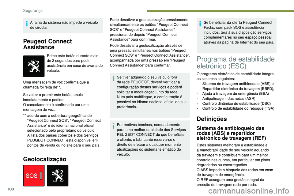 Peugeot 508 2018 Instrukcja Obsługi (in Polish) 100
A falha do sistema não impede o veículo
de circular.
Peugeot Connect
Assistance
** acordo com a cobertura geográfica de “Peugeot Connect SOS”, “Peugeot Connect
Assistance” e do idiom Peugeot 508 2018 Instrukcja Obsługi (in Polish) 100
A falha do sistema não impede o veículo
de circular.
Peugeot Connect
Assistance
** acordo com a cobertura geográfica de “Peugeot Connect SOS”, “Peugeot Connect
Assistance” e do idiom