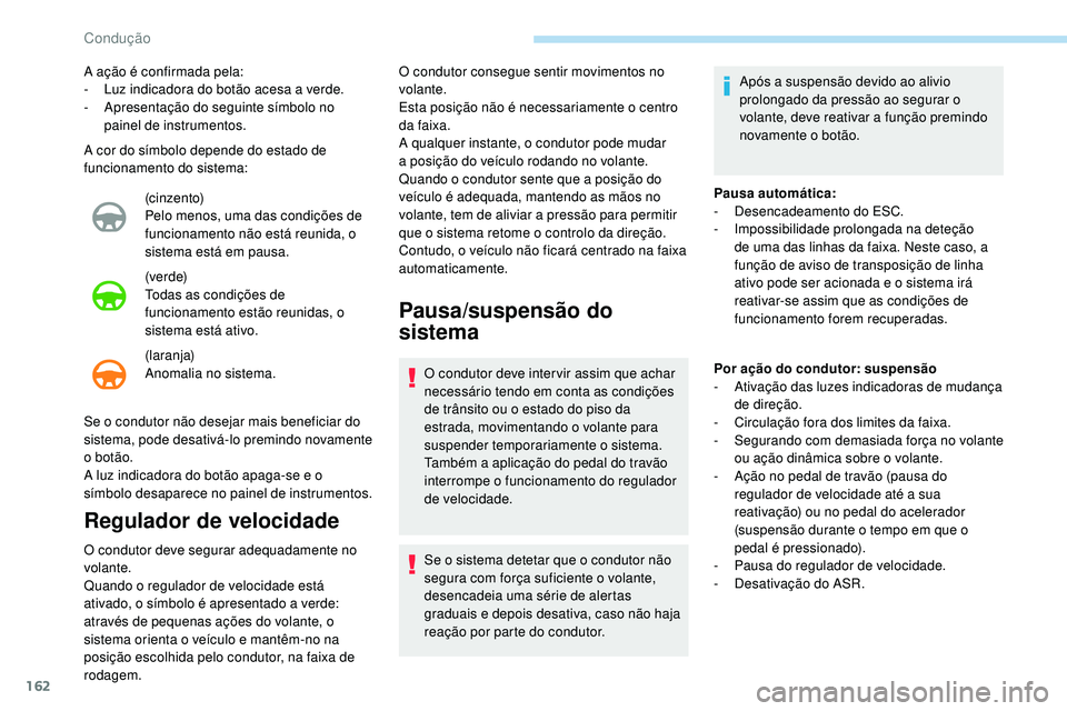 Peugeot 508 2018 Instrukcja Obsługi (in Polish) 162
A cor do símbolo depende do estado de
funcionamento do sistema:(cinzento)
Pelo menos, uma das condições de
funcionamento não está reunida, o
sistema está em pausa.
(ve r d e)
Todas as con Peugeot 508 2018 Instrukcja Obsługi (in Polish) 162
A cor do símbolo depende do estado de
funcionamento do sistema:(cinzento)
Pelo menos, uma das condições de
funcionamento não está reunida, o
sistema está em pausa.
(ve r d e)
Todas as con