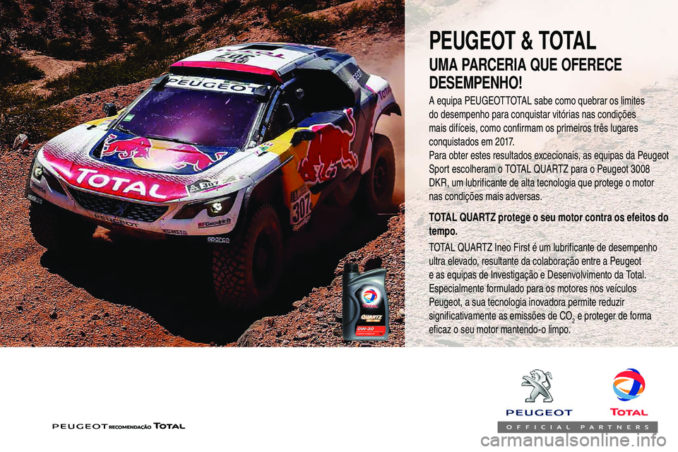 Peugeot 508 2018  Instrukcja Obsługi (in Polish) A equipa PEUGEOTTOTAL sabe como quebrar os limites 
do desempenho para conquistar vitórias nas condições 
mais difíceis, como confirmam os primeiros três lugares 
conquistados em 2017.
Para obter