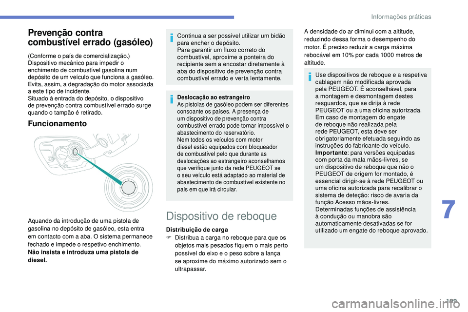 Peugeot 508 2018 Instrukcja Obsługi (in Polish) 199
Prevenção contra
combustível errado (gasóleo)
(Conforme o país de comercialização.)
Dispositivo mecânico para impedir o
enchimento de combustível gasolina num
depósito de um veículo Peugeot 508 2018 Instrukcja Obsługi (in Polish) 199
Prevenção contra
combustível errado (gasóleo)
(Conforme o país de comercialização.)
Dispositivo mecânico para impedir o
enchimento de combustível gasolina num
depósito de um veículo