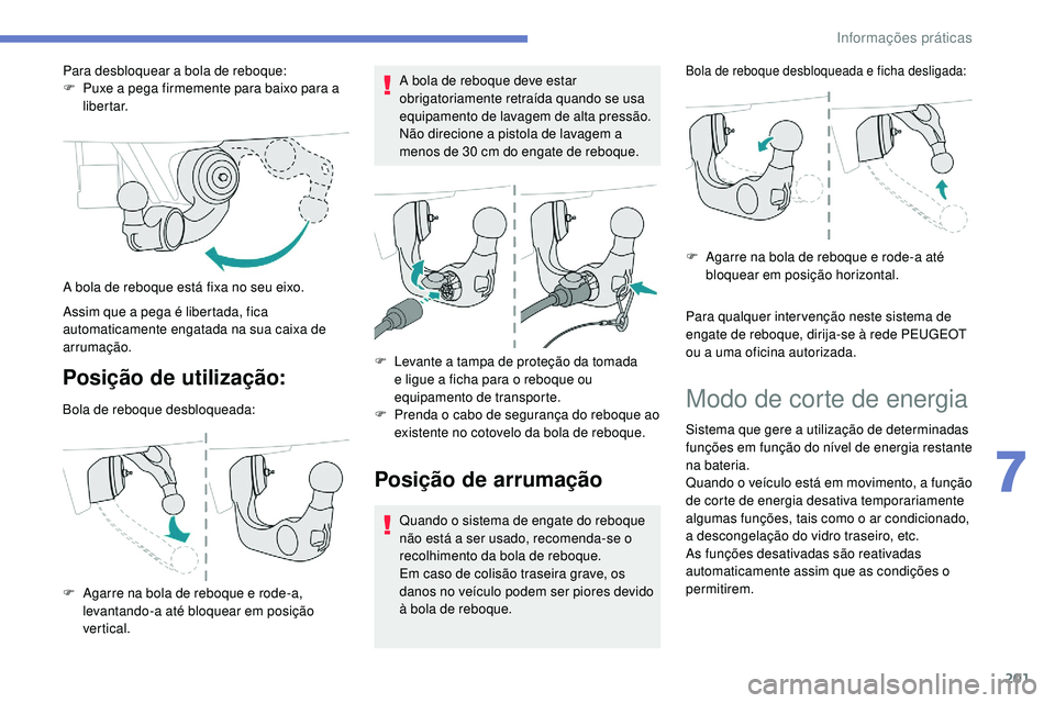 Peugeot 508 2018 Instrukcja Obsługi (in Polish) 201
Posição de utilização:
Bola de reboque desbloqueada:
F
A
garre na bola de reboque e rode-a,
levantando-a até bloquear em posição
ver tical. A bola de reboque deve estar
obrigatoriament Peugeot 508 2018 Instrukcja Obsługi (in Polish) 201
Posição de utilização:
Bola de reboque desbloqueada:
F
A
garre na bola de reboque e rode-a,
levantando-a até bloquear em posição
ver tical. A bola de reboque deve estar
obrigatoriament