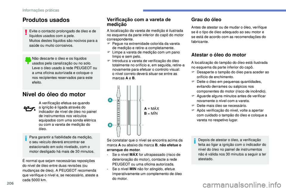 Peugeot 508 2018 Instrukcja Obsługi (in Polish) 206
Produtos usados
Evite o contacto prolongado de óleo e de
líquidos usados com a pele.
Muitos destes líquidos são nocivos para a
saúde ou muito corrosivos.Não descarte o óleo e os líquidos Peugeot 508 2018 Instrukcja Obsługi (in Polish) 206
Produtos usados
Evite o contacto prolongado de óleo e de
líquidos usados com a pele.
Muitos destes líquidos são nocivos para a
saúde ou muito corrosivos.Não descarte o óleo e os líquidos