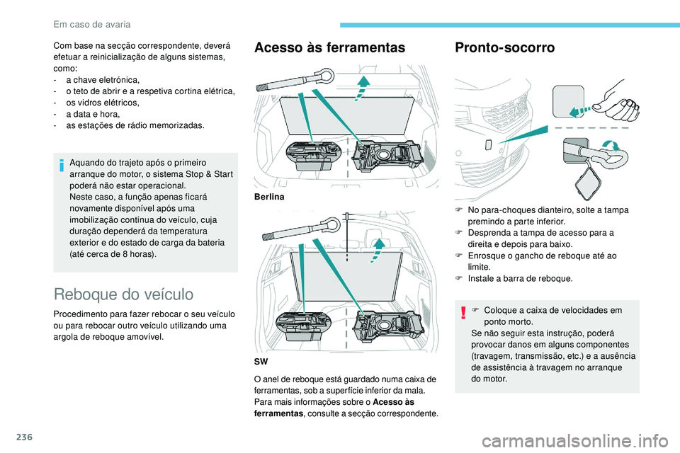 Peugeot 508 2018 Instrukcja Obsługi (in Polish) 236
Com base na secção correspondente, deverá
efetuar a reinicialização de alguns sistemas,
como:
-
a c
have eletrónica,
-
o t
eto de abrir e a respetiva cortina elétrica,
-
o
s vidros Peugeot 508 2018 Instrukcja Obsługi (in Polish) 236
Com base na secção correspondente, deverá
efetuar a reinicialização de alguns sistemas,
como:
-
a c
have eletrónica,
-
o t
eto de abrir e a respetiva cortina elétrica,
-
o
s vidros
