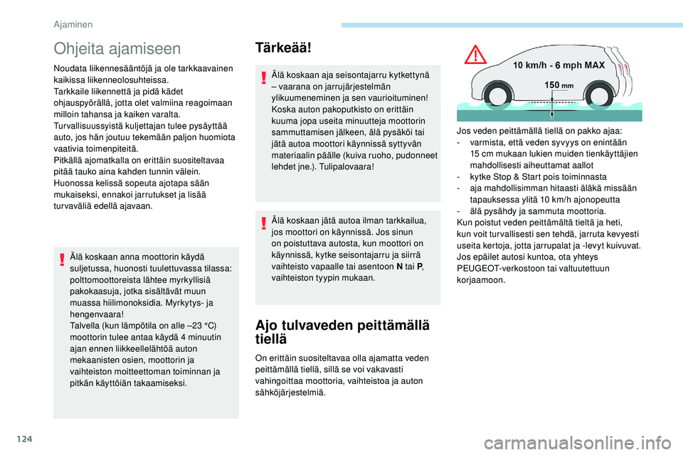 Peugeot 508 2018 Omistajan käsikirja (in Finnish) 124
Ohjeita ajamiseen
Noudata liikennesääntöjä ja ole tarkkaavainen
kaikissa liikenneolosuhteissa.
Tarkkaile liikennettä ja pidä kädet
ohjauspyörällä, jotta olet valmiina reagoimaan
millo Peugeot 508 2018 Omistajan käsikirja (in Finnish) 124
Ohjeita ajamiseen
Noudata liikennesääntöjä ja ole tarkkaavainen
kaikissa liikenneolosuhteissa.
Tarkkaile liikennettä ja pidä kädet
ohjauspyörällä, jotta olet valmiina reagoimaan
millo