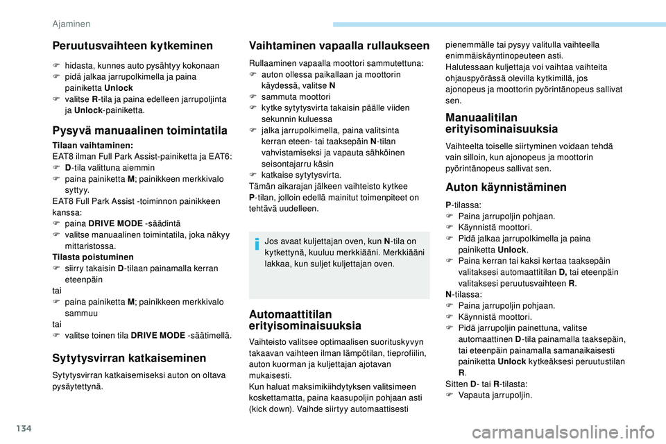 Peugeot 508 2018 Omistajan käsikirja (in Finnish) 134
Automaattitilan
erityisominaisuuksia
pienemmälle tai pysyy valitulla vaihteella
enimmäiskäyntinopeuteen asti.
Halutessaan kuljettaja voi vaihtaa vaihteita
ohjauspyörässä olevilla kytkimil Peugeot 508 2018 Omistajan käsikirja (in Finnish) 134
Automaattitilan
erityisominaisuuksia
pienemmälle tai pysyy valitulla vaihteella
enimmäiskäyntinopeuteen asti.
Halutessaan kuljettaja voi vaihtaa vaihteita
ohjauspyörässä olevilla kytkimil