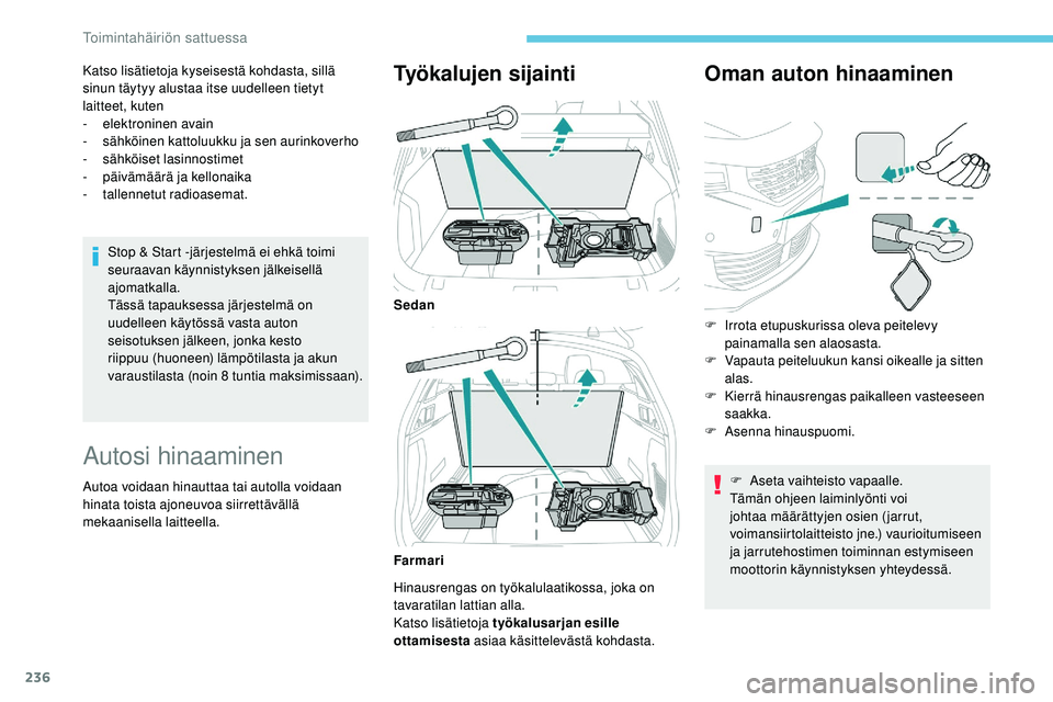 Peugeot 508 2018 Omistajan käsikirja (in Finnish) 236
Katso lisätietoja kyseisestä kohdasta, sillä
sinun täytyy alustaa itse uudelleen tietyt
laitteet, kuten
-
e
lektroninen avain
-
s
ähköinen kattoluukku ja sen aurinkoverho
-
s
ähkö Peugeot 508 2018 Omistajan käsikirja (in Finnish) 236
Katso lisätietoja kyseisestä kohdasta, sillä
sinun täytyy alustaa itse uudelleen tietyt
laitteet, kuten
-
e
lektroninen avain
-
s
ähköinen kattoluukku ja sen aurinkoverho
-
s
ähkö