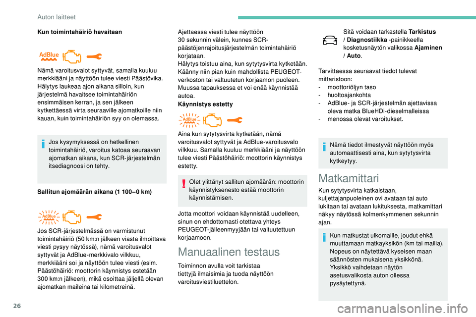 Peugeot 508 2018 Omistajan käsikirja (in Finnish) 26
Kun toimintahäiriö havaitaanJos kysymyksessä on hetkellinen
toimintahäiriö, varoitus katoaa seuraavan
ajomatkan aikana, kun SCR-järjestelmän
itsediagnoosi on tehty.
Sallitun ajomäärän Peugeot 508 2018 Omistajan käsikirja (in Finnish) 26
Kun toimintahäiriö havaitaanJos kysymyksessä on hetkellinen
toimintahäiriö, varoitus katoaa seuraavan
ajomatkan aikana, kun SCR-järjestelmän
itsediagnoosi on tehty.
Sallitun ajomäärän