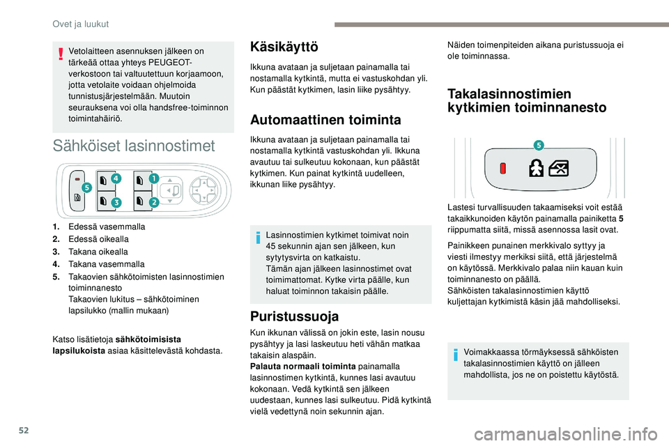 Peugeot 508 2018 Omistajan käsikirja (in Finnish) 52
Vetolaitteen asennuksen jälkeen on
tärkeää ottaa yhteys PEUGEOT-
verkostoon tai valtuutettuun korjaamoon,
jotta vetolaite voidaan ohjelmoida
tunnistusjärjestelmään. Muutoin
seurauksena v Peugeot 508 2018 Omistajan käsikirja (in Finnish) 52
Vetolaitteen asennuksen jälkeen on
tärkeää ottaa yhteys PEUGEOT-
verkostoon tai valtuutettuun korjaamoon,
jotta vetolaite voidaan ohjelmoida
tunnistusjärjestelmään. Muutoin
seurauksena v