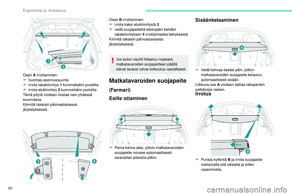 Peugeot 508 2018 Omistajan käsikirja (in Finnish) 82
Osan A irrottaminen:
F hu omaa asennussuunta
F
i
rrota takakiinnitys 1 kummaltakin puolelta
F
i
rrota etukiinnitys 2 kummaltakin puolelta
Tämä pöytä voidaan nostaa vain yhdessä
suunnass Peugeot 508 2018 Omistajan käsikirja (in Finnish) 82
Osan A irrottaminen:
F hu omaa asennussuunta
F
i
rrota takakiinnitys 1 kummaltakin puolelta
F
i
rrota etukiinnitys 2 kummaltakin puolelta
Tämä pöytä voidaan nostaa vain yhdessä
suunnass