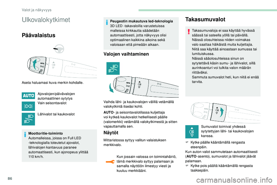 Peugeot 508 2018 Omistajan käsikirja (in Finnish) 86
Ulkovalokytkimet
Päävalaistus
Aseta haluamasi kuva merkin kohdalle.Ajovalojen/päivävalojen
automaattinen sytytys
Vain seisontavalot
Lähivalot tai kaukovalot
Moottoritie-toiminto
Automalleissa Peugeot 508 2018 Omistajan käsikirja (in Finnish) 86
Ulkovalokytkimet
Päävalaistus
Aseta haluamasi kuva merkin kohdalle.Ajovalojen/päivävalojen
automaattinen sytytys
Vain seisontavalot
Lähivalot tai kaukovalot
Moottoritie-toiminto
Automalleissa