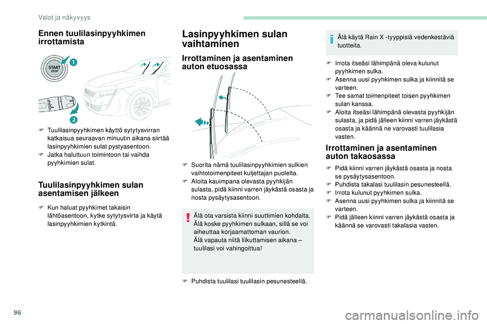 Peugeot 508 2018 Omistajan käsikirja (in Finnish) 96
Ennen tuulilasinpyyhkimen
irrottamista
F Tuulilasinpyyhkimen käyttö sytytysvirran katkaisua seuraavan minuutin aikana siirtää
lasinpyyhkimien sulat pystyasentoon.
F
J
atka haluttuun toimin Peugeot 508 2018 Omistajan käsikirja (in Finnish) 96
Ennen tuulilasinpyyhkimen
irrottamista
F Tuulilasinpyyhkimen käyttö sytytysvirran katkaisua seuraavan minuutin aikana siirtää
lasinpyyhkimien sulat pystyasentoon.
F
J
atka haluttuun toimin