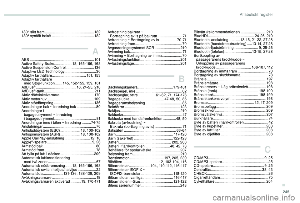 Peugeot 508 2018  Ägarmanual (in Swedish) 245
180° sikt fram ................................................18 2
180° synfält bakåt ......................................... 18
2
A
ABS ....................................................