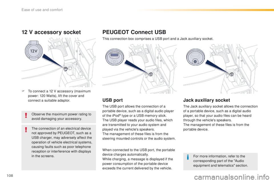 Peugeot 508 2016 Owners Manual 108
508_en_Chap03_ergonomie-et-confort_ed01-2016
12 V accessory socket
Observe the maximum power rating to
avoid damaging your accessory.
th
e connection of an electrical device
not approved by P
e
Peugeot 508 2016 Owners Manual 108
508_en_Chap03_ergonomie-et-confort_ed01-2016
12 V accessory socket
Observe the maximum power rating to
avoid damaging your accessory.
th
e connection of an electrical device
not approved by P
e