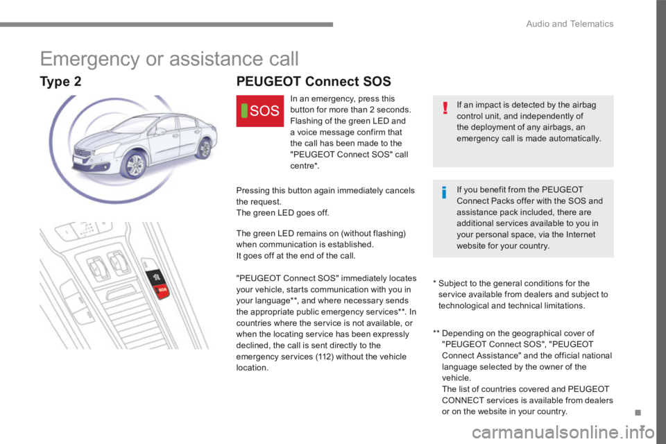 Peugeot 508 2016  Owners Manual .
 Audio and Telematics 7
508-additif_en_Chap10a_BTA-2_BTA-3R_ed01-2016
       Emergency  or  assistance  call 
  If an impact is detected by the airbag control unit, and independently of the deployme