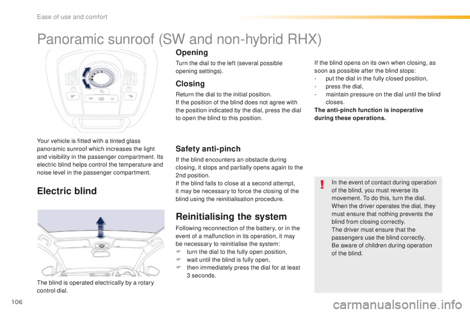 Peugeot 508 2016 Owners Manual - RHD (UK, Australia) 106
Your vehicle is fitted with a tinted glass
panoramic sunroof which increases the light
and visibility in the passenger compartment. Its
electric blind helps control the temperature and
noise l Peugeot 508 2016 Owners Manual - RHD (UK, Australia) 106
Your vehicle is fitted with a tinted glass
panoramic sunroof which increases the light
and visibility in the passenger compartment. Its
electric blind helps control the temperature and
noise l