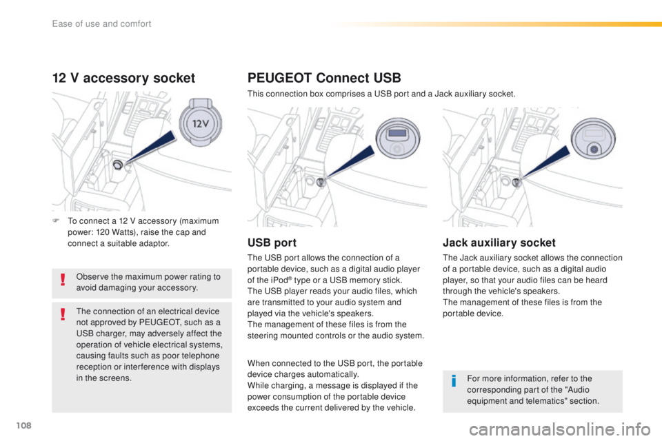 Peugeot 508 2016 Owners Manual - RHD (UK, Australia) 108
12 V accessory socket
Observe the maximum power rating to
avoid damaging your accessory.
th
e connection of an electrical device
not approved by P
e
uge
Ot, s
uch as a
uS
B charger, may adve Peugeot 508 2016 Owners Manual - RHD (UK, Australia) 108
12 V accessory socket
Observe the maximum power rating to
avoid damaging your accessory.
th
e connection of an electrical device
not approved by P
e
uge
Ot, s
uch as a
uS
B charger, may adve