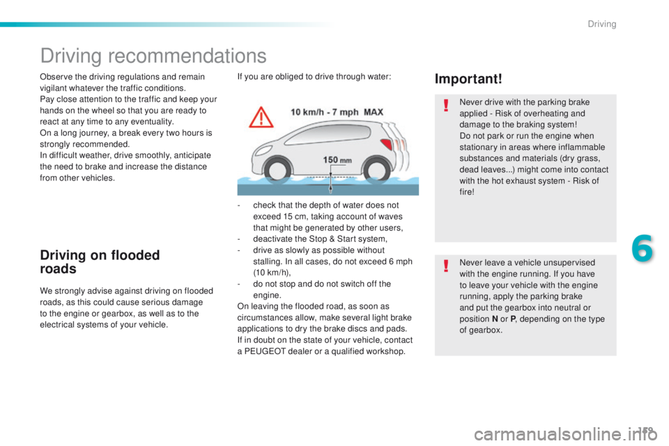 Peugeot 508 2016 Owners Manual - RHD (UK, Australia) 159
Driving recommendations
Observe the driving regulations and remain
vigilant whatever the traffic conditions.
Pay close attention to the traffic and keep your
hands on the wheel so that you are r Peugeot 508 2016 Owners Manual - RHD (UK, Australia) 159
Driving recommendations
Observe the driving regulations and remain
vigilant whatever the traffic conditions.
Pay close attention to the traffic and keep your
hands on the wheel so that you are r