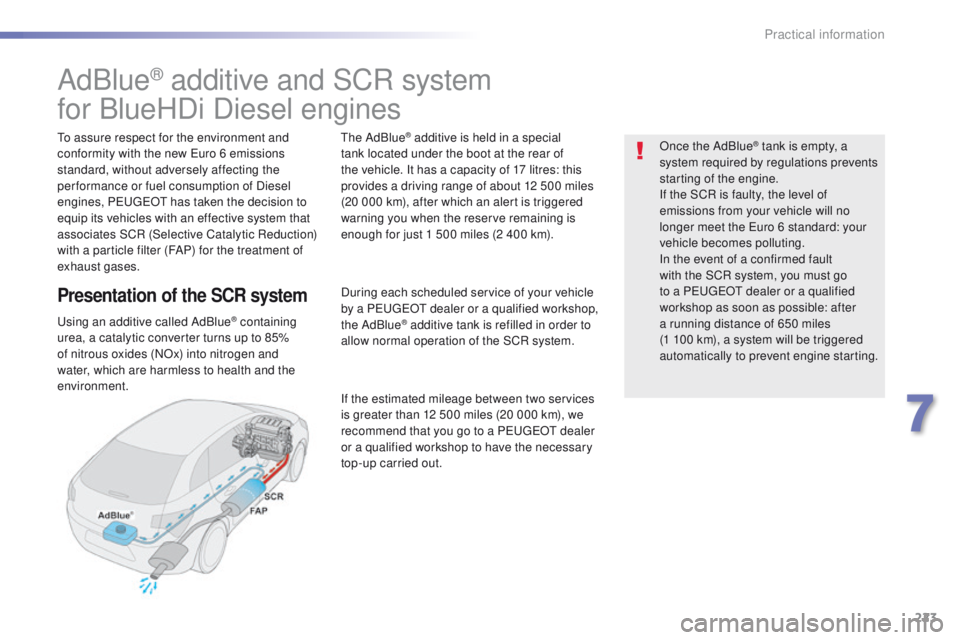Peugeot 508 2016 Owners Manual - RHD (UK, Australia) 223
AdBlue® additive and SCR system
for BlueHDi Diesel engines
to assure respect for the environment and
conformity with the new
eu ro 6 emissions
standard, without adversely affecting the
per fo Peugeot 508 2016 Owners Manual - RHD (UK, Australia) 223
AdBlue® additive and SCR system
for BlueHDi Diesel engines
to assure respect for the environment and
conformity with the new
eu ro 6 emissions
standard, without adversely affecting the
per fo