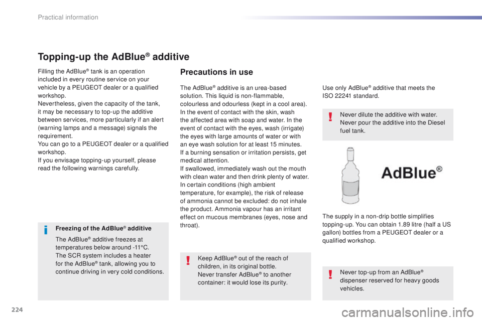 Peugeot 508 2016 Owners Manual - RHD (UK, Australia) 224
Topping-up the AdBlue® additive
Filling the AdBlue® tank is an operation
included in every routine service on your
vehicle by a P
e
uge
Ot
dealer or a qualified
workshop.
Nevertheless, giv Peugeot 508 2016 Owners Manual - RHD (UK, Australia) 224
Topping-up the AdBlue® additive
Filling the AdBlue® tank is an operation
included in every routine service on your
vehicle by a P
e
uge
Ot
dealer or a qualified
workshop.
Nevertheless, giv