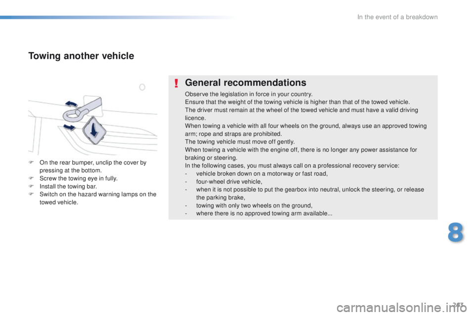 Peugeot 508 2016 Owners Manual - RHD (UK, Australia) 263
General recommendations
Observe the legislation in force in your country.ensure that the weight of the towing vehicle is higher than that of the towed vehicle.
th
e driver must remain at the whee Peugeot 508 2016 Owners Manual - RHD (UK, Australia) 263
General recommendations
Observe the legislation in force in your country.ensure that the weight of the towing vehicle is higher than that of the towed vehicle.
th
e driver must remain at the whee