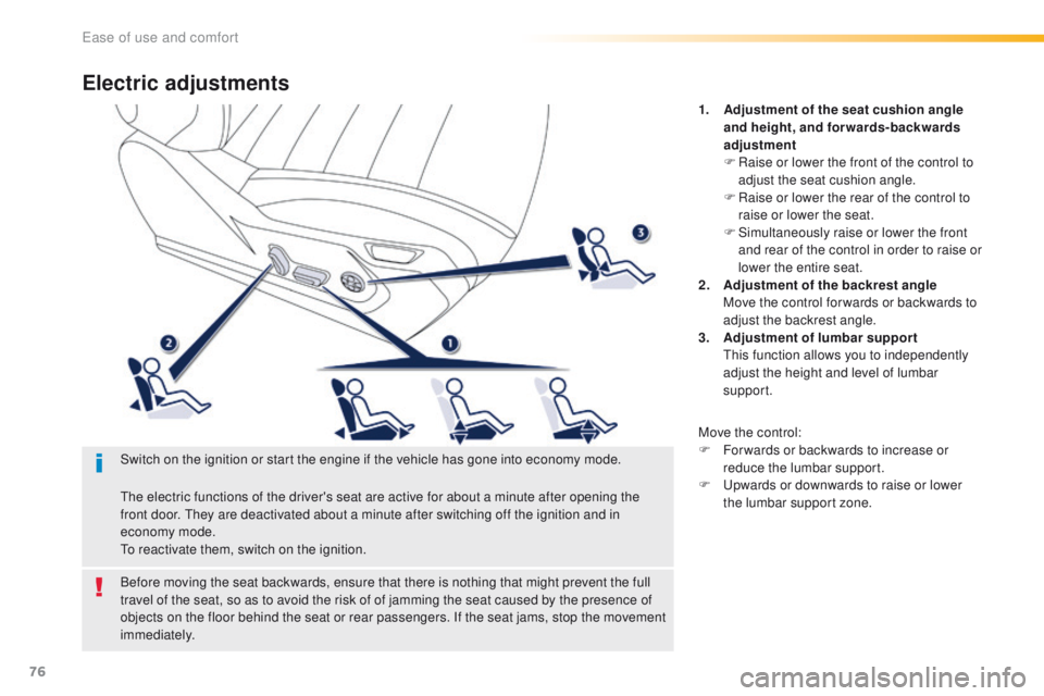 Peugeot 508 2016 Owners Manual - RHD (UK, Australia) 76
Electric adjustments
1. Adjustment of the seat cushion angle and height, and forwards-backwards
adjustment
F
R
aise or lower the front of the control to
adjust the seat cushion angle.
F
R
a Peugeot 508 2016 Owners Manual - RHD (UK, Australia) 76
Electric adjustments
1. Adjustment of the seat cushion angle and height, and forwards-backwards
adjustment
F
R
aise or lower the front of the control to
adjust the seat cushion angle.
F
R
a