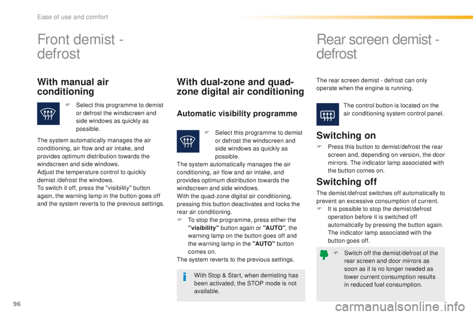 Peugeot 508 2016 Owners Manual - RHD (UK, Australia) 96
F Switch off the demist /defrost of the rear screen and door mirrors as
soon as it is no longer needed as
lower current consumption results
in reduced fuel consumption.
Front demist -
defrost R Peugeot 508 2016 Owners Manual - RHD (UK, Australia) 96
F Switch off the demist /defrost of the rear screen and door mirrors as
soon as it is no longer needed as
lower current consumption results
in reduced fuel consumption.
Front demist -
defrost R