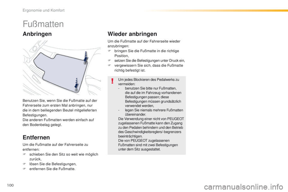 Peugeot 508 2016 Betriebsanleitung (in German) 100
508_de_Chap03_ergonomie-et-confort_ed01-2016
Fußmatten
Benutzen Sie, wenn Sie die Fußmatte auf der
Fahrerseite zum ersten Mal anbringen, nur
die in dem beiliegenden Beutel mitgelieferten
Befe Peugeot 508 2016 Betriebsanleitung (in German) 100
508_de_Chap03_ergonomie-et-confort_ed01-2016
Fußmatten
Benutzen Sie, wenn Sie die Fußmatte auf der
Fahrerseite zum ersten Mal anbringen, nur
die in dem beiliegenden Beutel mitgelieferten
Befe