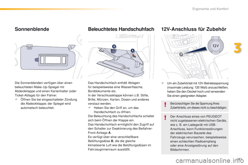 Peugeot 508 2016 Betriebsanleitung (in German) 101
508_de_Chap03_ergonomie-et-confort_ed01-2016
Sonnenblende
Die Sonnenblenden verfügen über einen
beleuchteten Make-up-Spiegel mit
Abdeckklappe und einen Kartenhalter (oder
ti
cket-Ablage) fü Peugeot 508 2016 Betriebsanleitung (in German) 101
508_de_Chap03_ergonomie-et-confort_ed01-2016
Sonnenblende
Die Sonnenblenden verfügen über einen
beleuchteten Make-up-Spiegel mit
Abdeckklappe und einen Kartenhalter (oder
ti
cket-Ablage) fü