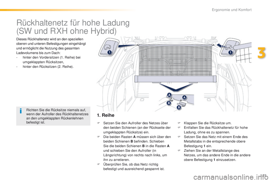 Peugeot 508 2016 Betriebsanleitung (in German) 115
508_de_Chap03_ergonomie-et-confort_ed01-2016
Rückhaltenetz für hohe Ladung
Dieses Rückhaltenetz wird an den speziellen
oberen und unteren Befestigungen eingehängt
und ermöglicht die Nutzung Peugeot 508 2016 Betriebsanleitung (in German) 115
508_de_Chap03_ergonomie-et-confort_ed01-2016
Rückhaltenetz für hohe Ladung
Dieses Rückhaltenetz wird an den speziellen
oberen und unteren Befestigungen eingehängt
und ermöglicht die Nutzung