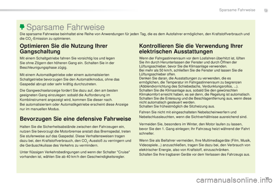 Peugeot 508 2016 Betriebsanleitung (in German) 11
508_de_Chap00c_eco-conduite_ed01-2016
Optimieren Sie die Nutzung Ihrer
Gangschaltung
Mit einem Schaltgetriebe fahren Sie vorsichtig los und legen
Sie ohne Zögern den höheren ga ng ein. Schalten Peugeot 508 2016 Betriebsanleitung (in German) 11
508_de_Chap00c_eco-conduite_ed01-2016
Optimieren Sie die Nutzung Ihrer
Gangschaltung
Mit einem Schaltgetriebe fahren Sie vorsichtig los und legen
Sie ohne Zögern den höheren ga ng ein. Schalten