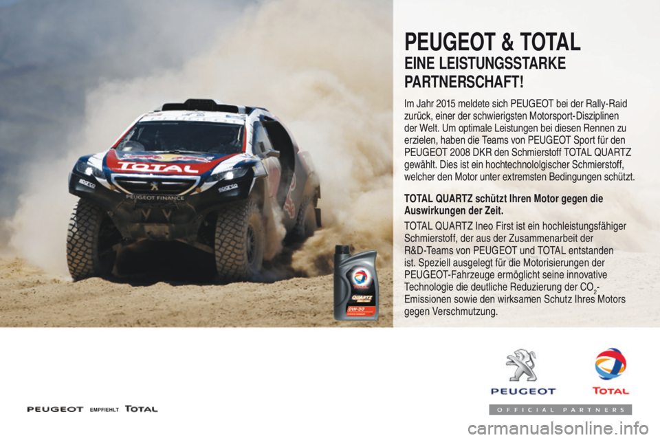 Peugeot 508 2016  Betriebsanleitung (in German) 508_de_Chap07_info-pratiques_ed01-2016
PEUGEOT & TOTAL
EINE LEISTUNGSSTARKE
PARTNERSCHAFT!
Im Jahr 2015 meldete sich Peugeot bei der Rally-Raid 
zurück, einer der schwierigsten Motorsport-Disziplinen