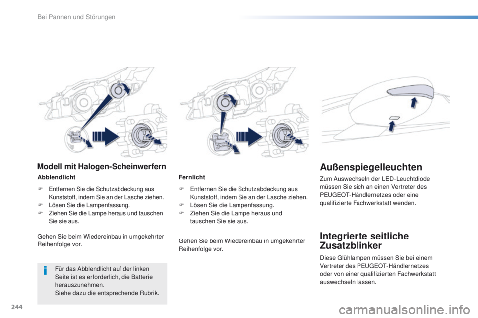 Peugeot 508 2016 Betriebsanleitung (in German) 244
508_de_Chap08_en-cas-de-pannes_ed01-2016
Fernlicht
F e
n
tfernen Sie die Schutzabdeckung aus
Kunststoff, indem Sie an der Lasche ziehen.
F
L
ösen Sie die Lampenfassung.
F
Z
iehen Sie die Peugeot 508 2016 Betriebsanleitung (in German) 244
508_de_Chap08_en-cas-de-pannes_ed01-2016
Fernlicht
F e
n
tfernen Sie die Schutzabdeckung aus
Kunststoff, indem Sie an der Lasche ziehen.
F
L
ösen Sie die Lampenfassung.
F
Z
iehen Sie die