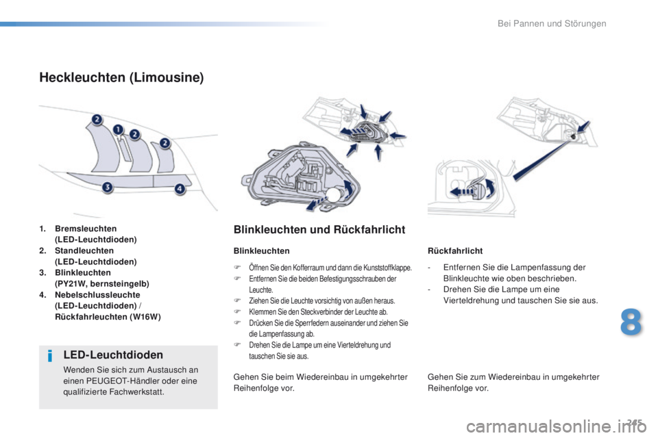 Peugeot 508 2016 Betriebsanleitung (in German) 245
508_de_Chap08_en-cas-de-pannes_ed01-2016
1. Bremsleuchten
(LED-Leuchtdioden)
2.
S
tandleuchten
(LED-Leuchtdioden)
3.
Bl
inkleuchten
(
PY21W, bernsteingelb)
4.
N
ebelschlussleuc Peugeot 508 2016 Betriebsanleitung (in German) 245
508_de_Chap08_en-cas-de-pannes_ed01-2016
1. Bremsleuchten
(LED-Leuchtdioden)
2.
S
tandleuchten
(LED-Leuchtdioden)
3.
Bl
inkleuchten
(
PY21W, bernsteingelb)
4.
N
ebelschlussleuc
