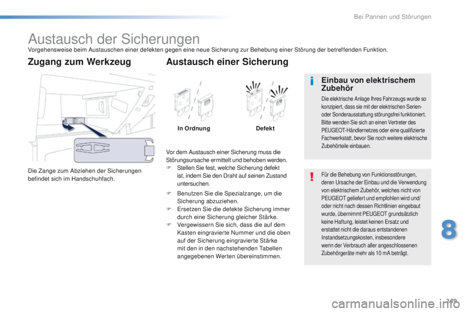 Peugeot 508 2016  Betriebsanleitung (in German) 249
508_de_Chap08_en-cas-de-pannes_ed01-2016
Austausch der SicherungenVorgehensweise beim Austauschen einer defekten gegen eine neue Sicherung zur Behebung einer Störung der betreffenden Funktion.
Di