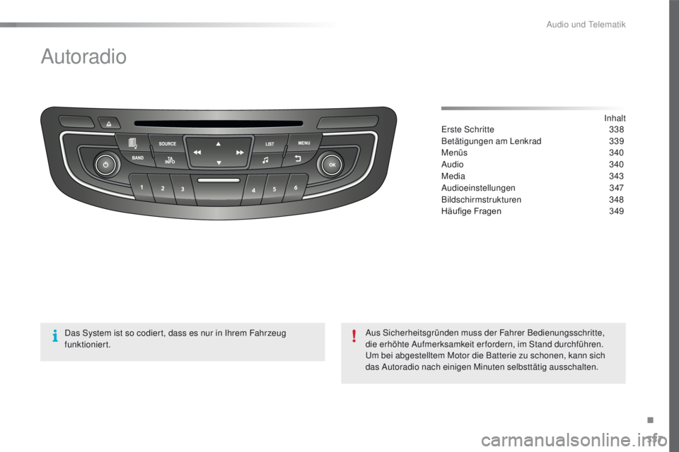 Peugeot 508 2016  Betriebsanleitung (in German) 337
508_de_Chap10d_RD5_ed01-2016
Autoradio
Inhalter
ste Schritte
 3 38
Betätigungen am Lenkrad
 
3
 39
Menüs
 
3
 40
Audio
  340
Media
  343
Audioeinstellungen
 

347
Bildschirmstrukturen
 

348
Hä