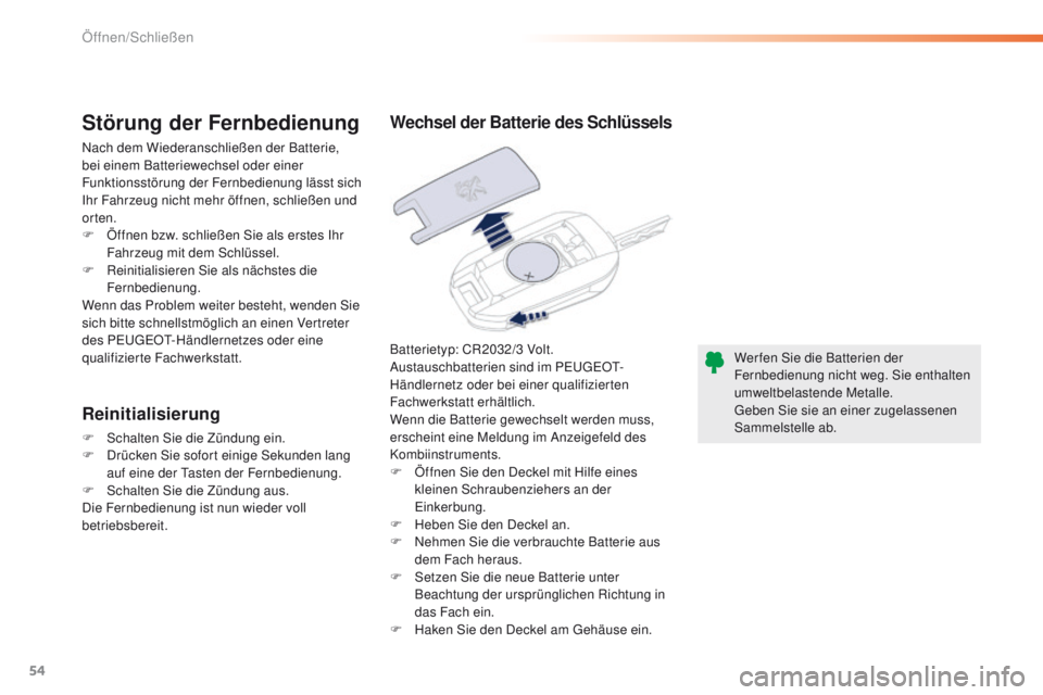 Peugeot 508 2016 Betriebsanleitung (in German) 54
508_de_Chap02_ouvertures_ed01-2016
Batterietyp: CR2032/3 Volt.
A ustauschbatterien sind im Pe ugeOt-
H
ändlernetz oder bei einer qualifizierten
Fachwerkstatt erhältlich.
Wenn die Batterie gewech Peugeot 508 2016 Betriebsanleitung (in German) 54
508_de_Chap02_ouvertures_ed01-2016
Batterietyp: CR2032/3 Volt.
A ustauschbatterien sind im Pe ugeOt-
H
ändlernetz oder bei einer qualifizierten
Fachwerkstatt erhältlich.
Wenn die Batterie gewech