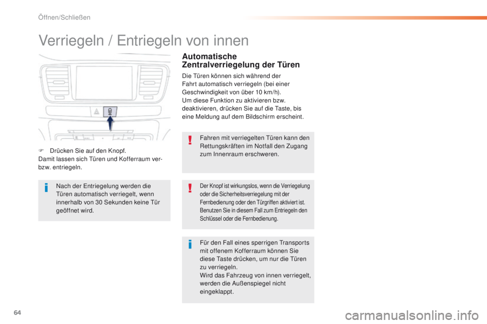 Peugeot 508 2016 Betriebsanleitung (in German) 64
508_de_Chap02_ouvertures_ed01-2016
Verriegeln / entriegeln von innen
Fahren mit verriegelten tü ren kann den
Rettungskräften im Notfall den Zugang
zum Innenraum erschweren.
Der Knopf ist wirkun Peugeot 508 2016 Betriebsanleitung (in German) 64
508_de_Chap02_ouvertures_ed01-2016
Verriegeln / entriegeln von innen
Fahren mit verriegelten tü ren kann den
Rettungskräften im Notfall den Zugang
zum Innenraum erschweren.
Der Knopf ist wirkun