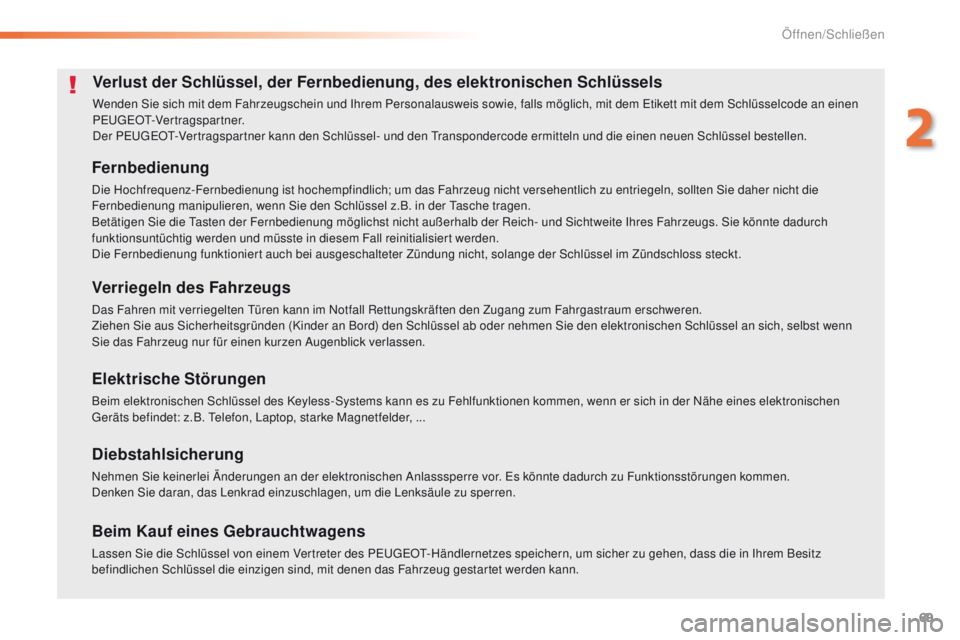 Peugeot 508 2016 Betriebsanleitung (in German) 69
508_de_Chap02_ouvertures_ed01-2016
Verlust der Schlüssel, der Fernbedienung, des elektronischen Schlüssels
Wenden Sie sich mit dem Fahrzeugschein und Ihrem Personalausweis sowie, falls möglich, Peugeot 508 2016 Betriebsanleitung (in German) 69
508_de_Chap02_ouvertures_ed01-2016
Verlust der Schlüssel, der Fernbedienung, des elektronischen Schlüssels
Wenden Sie sich mit dem Fahrzeugschein und Ihrem Personalausweis sowie, falls möglich,