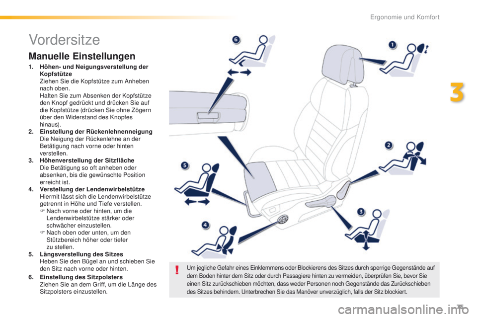 Peugeot 508 2016 Betriebsanleitung (in German) 75
508_de_Chap03_ergonomie-et-confort_ed01-2016
Vordersitze
Manuelle Einstellungen
1. Höhen- und Neigungsverstellung der Kopfstütze
Z
iehen Sie die Kopfstütze zum Anheben
nach oben.
H
alten Peugeot 508 2016 Betriebsanleitung (in German) 75
508_de_Chap03_ergonomie-et-confort_ed01-2016
Vordersitze
Manuelle Einstellungen
1. Höhen- und Neigungsverstellung der Kopfstütze
Z
iehen Sie die Kopfstütze zum Anheben
nach oben.
H
alten