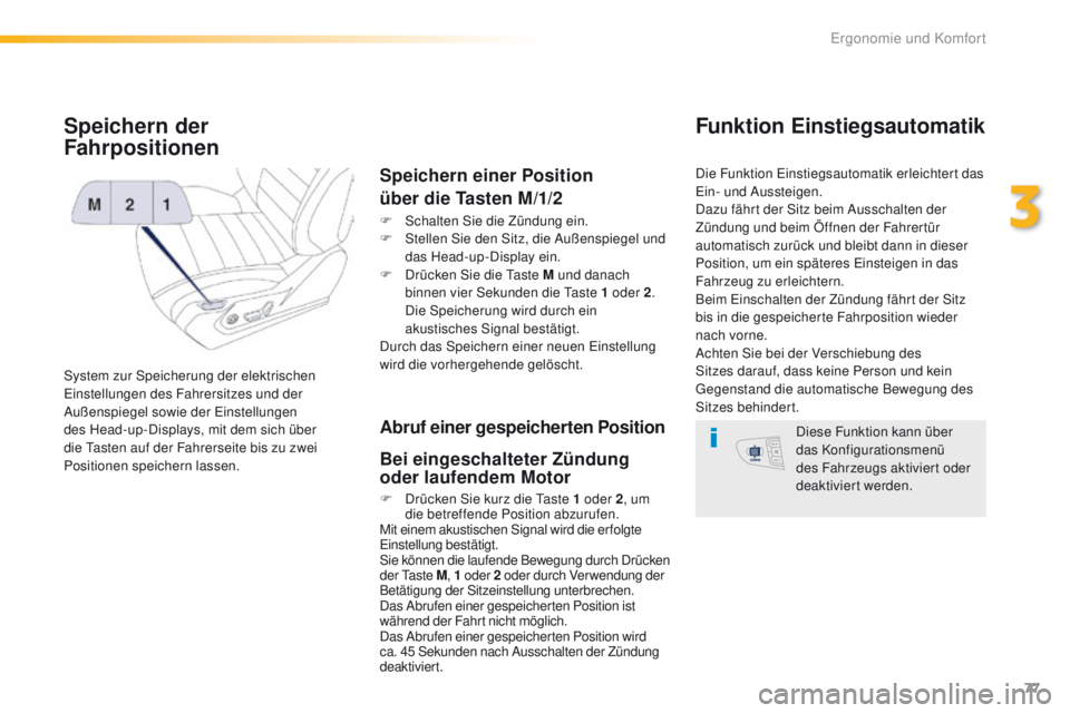 Peugeot 508 2016 Betriebsanleitung (in German) 77
508_de_Chap03_ergonomie-et-confort_ed01-2016
Speichern der
Fahrpositionen
System zur Speicherung der elektrischen einstellungen des Fahrersitzes und der
Außenspiegel sowie der
e
i
nstellungen Peugeot 508 2016 Betriebsanleitung (in German) 77
508_de_Chap03_ergonomie-et-confort_ed01-2016
Speichern der
Fahrpositionen
System zur Speicherung der elektrischen einstellungen des Fahrersitzes und der
Außenspiegel sowie der
e
i
nstellungen