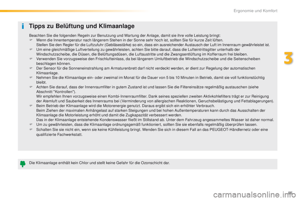 Peugeot 508 2016 Betriebsanleitung (in German) 85
508_de_Chap03_ergonomie-et-confort_ed01-2016
Tipps zu Belüftung und Klimaanlage
Die Klimaanlage enthält kein Chlor und stellt keine gefahr für die Ozonschicht dar.
Beachten Sie die folgenden Reg Peugeot 508 2016 Betriebsanleitung (in German) 85
508_de_Chap03_ergonomie-et-confort_ed01-2016
Tipps zu Belüftung und Klimaanlage
Die Klimaanlage enthält kein Chlor und stellt keine gefahr für die Ozonschicht dar.
Beachten Sie die folgenden Reg