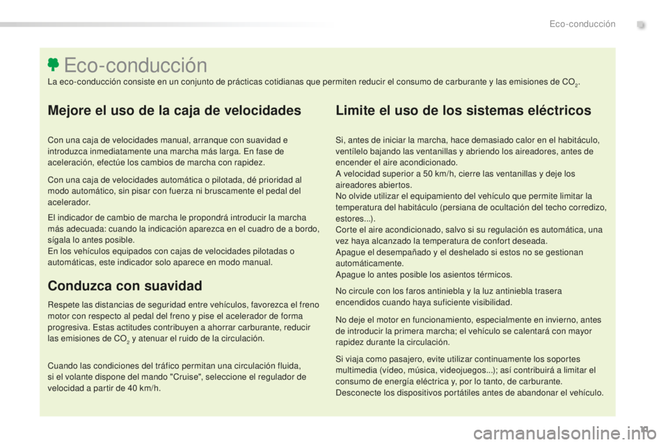 Peugeot 508 2016 Manual del propietario (in Spanish) 11
508_es_Chap00c_eco-conduite_ed01-2016
Mejore el uso de la caja de velocidades
Con una caja de velocidades manual, arranque con suavidad e
introduzca inmediatamente una marcha más larga. En fase d Peugeot 508 2016 Manual del propietario (in Spanish) 11
508_es_Chap00c_eco-conduite_ed01-2016
Mejore el uso de la caja de velocidades
Con una caja de velocidades manual, arranque con suavidad e
introduzca inmediatamente una marcha más larga. En fase d
