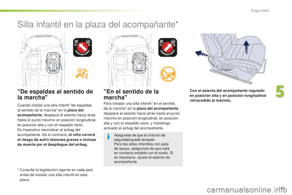Peugeot 508 2016 Manual del propietario (in Spanish) 145
508_es_Chap05_securite_ed01-2016
"De espaldas al sentido de
la marcha""En el sentido de la
marcha"
Para instalar una silla infantil "en el sentido
de la marcha" en la pl Peugeot 508 2016 Manual del propietario (in Spanish) 145
508_es_Chap05_securite_ed01-2016
"De espaldas al sentido de
la marcha""En el sentido de la
marcha"
Para instalar una silla infantil "en el sentido
de la marcha" en la pl