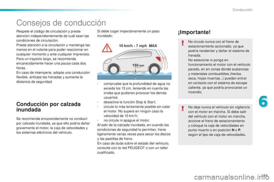 Peugeot 508 2016 Manual del propietario (in Spanish) 159
508_es_Chap06_conduite_ed01-2016
Consejos de conducción
Respete el código de circulación y preste
atención independientemente de cuál sean las
condiciones de circulación.
Preste atención Peugeot 508 2016 Manual del propietario (in Spanish) 159
508_es_Chap06_conduite_ed01-2016
Consejos de conducción
Respete el código de circulación y preste
atención independientemente de cuál sean las
condiciones de circulación.
Preste atención