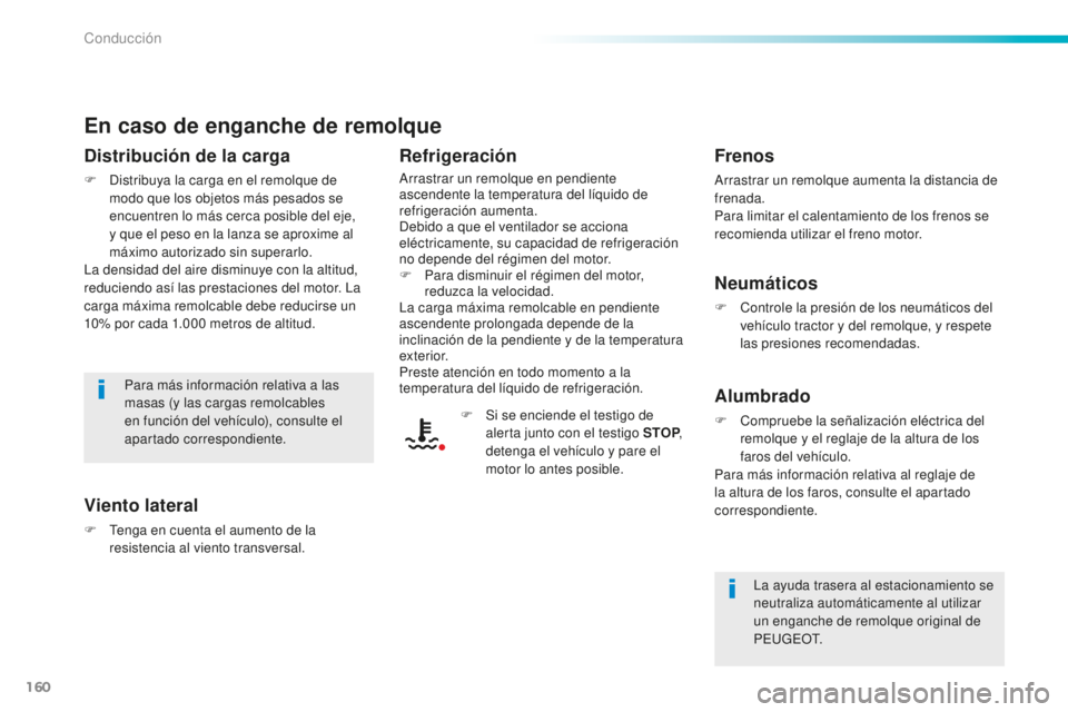 Peugeot 508 2016 Manual del propietario (in Spanish) 160
508_es_Chap06_conduite_ed01-2016
En caso de enganche de remolque
Distribución de la carga
F Distribuya la carga en el remolque de
modo que los objetos más pesados se
encuentren lo más cerca p Peugeot 508 2016 Manual del propietario (in Spanish) 160
508_es_Chap06_conduite_ed01-2016
En caso de enganche de remolque
Distribución de la carga
F Distribuya la carga en el remolque de
modo que los objetos más pesados se
encuentren lo más cerca p