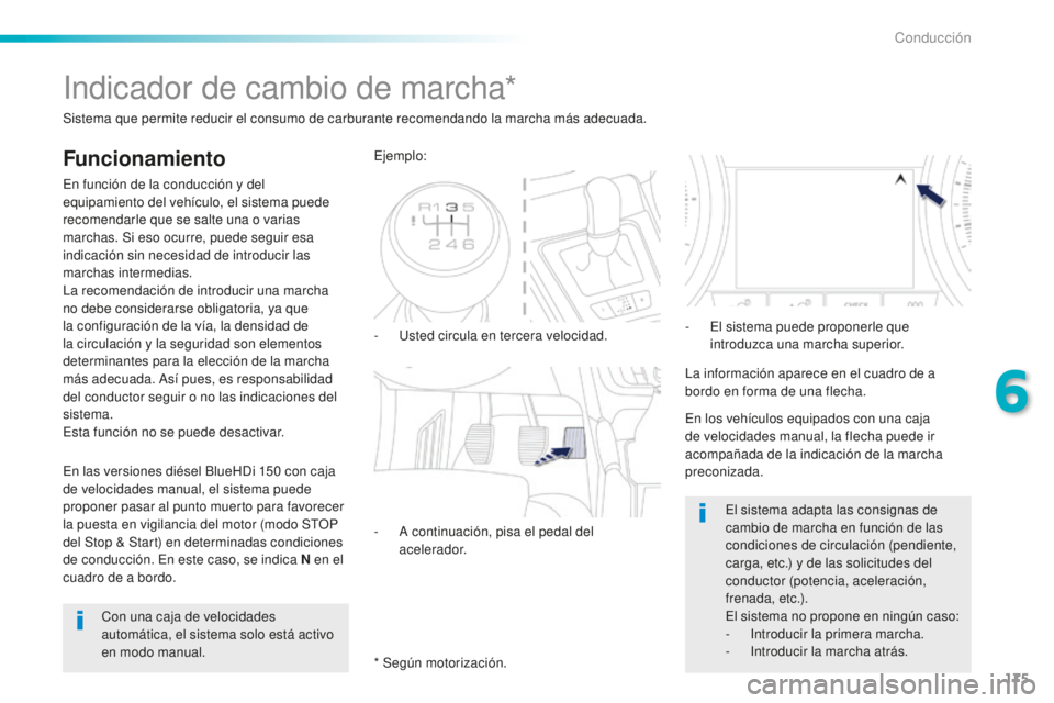 Peugeot 508 2016 Manual del propietario (in Spanish) 175
508_es_Chap06_conduite_ed01-2016
Indicador de cambio de marcha*
Funcionamiento
En función de la conducción y del
equipamiento del vehículo, el sistema puede
recomendarle que se salte una o va Peugeot 508 2016 Manual del propietario (in Spanish) 175
508_es_Chap06_conduite_ed01-2016
Indicador de cambio de marcha*
Funcionamiento
En función de la conducción y del
equipamiento del vehículo, el sistema puede
recomendarle que se salte una o va