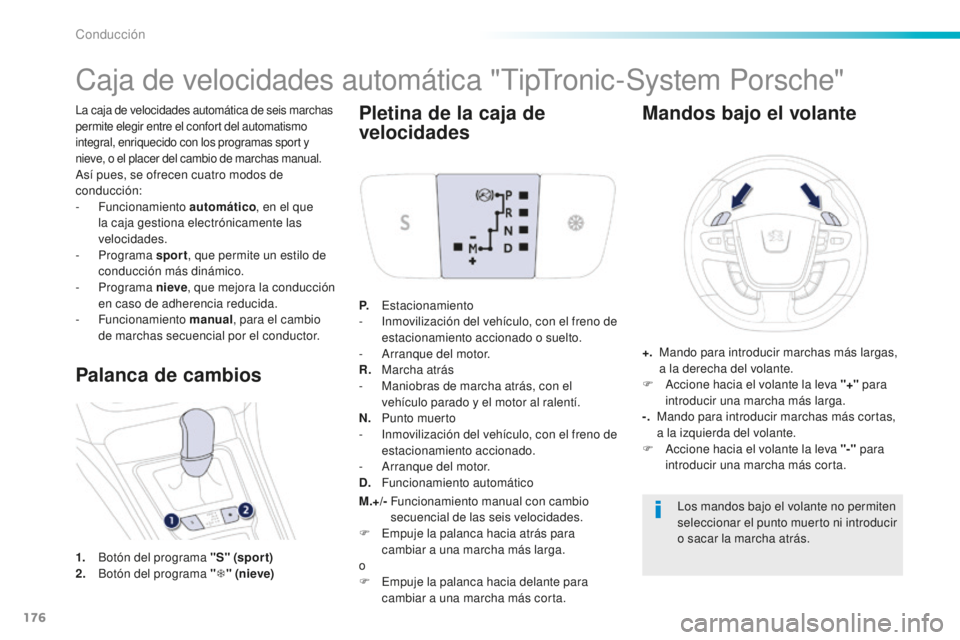 Peugeot 508 2016 Manual del propietario (in Spanish) 176
508_es_Chap06_conduite_ed01-2016
La caja de velocidades automática de seis marchas
permite elegir entre el confort del automatismo
integral, enriquecido con los programas sport y
nieve, o el p Peugeot 508 2016 Manual del propietario (in Spanish) 176
508_es_Chap06_conduite_ed01-2016
La caja de velocidades automática de seis marchas
permite elegir entre el confort del automatismo
integral, enriquecido con los programas sport y
nieve, o el p