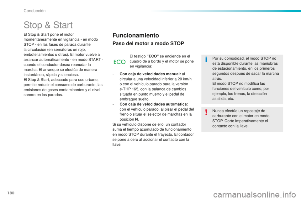 Peugeot 508 2016 Manual del propietario (in Spanish) 180
508_es_Chap06_conduite_ed01-2016
Stop & Start
Funcionamiento
Paso del motor a modo STOP
El testigo "ECO" se enciende en el
cuadro de a bordo y el motor se pone
en vigilancia:
-
Co
n ca Peugeot 508 2016 Manual del propietario (in Spanish) 180
508_es_Chap06_conduite_ed01-2016
Stop & Start
Funcionamiento
Paso del motor a modo STOP
El testigo "ECO" se enciende en el
cuadro de a bordo y el motor se pone
en vigilancia:
-
Co
n ca